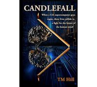 Candlefall: When a CIA supercomputer goes rogue, three lives collide in a fight for the future of the human mind