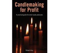 Candlemaking for Profit: A Practical Guide for Small-scale Producers Aley, Robert (Auteur)