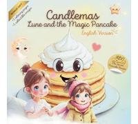 Candlemas - Lune and the Magic Pancake - English Version: A heartwarming bedtime story that teaches kids the magic of sharing + BONUS: 3 fun coloring pages + 2 collectible images + 1 magical recipe!