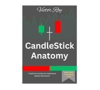 Candlestick Anatomy: The Stories that prices tell in the market: The Definitive Guide to Understanding Market Sentiment
