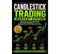 Candlestick Trading Mastery System: Read Price Action Like a Pro, Spot High-Probability Setups & Trade with Precision and Confidence