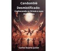 Candomblé Desmistificado: Conhecendo os Orixás e suas Divindades