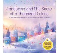 Candorina and the Snow of a Thousand Colors: A Christmas Fairy Tale to Read and Color: An educational story about inclusion, emotions, and the beauty ... perfect Christmas gift for children aged 4-8