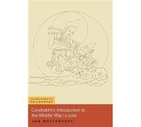 Candrakirtis Introduction to the Middle Way - Westerhoff Jan Professor of Buddhist Philosophy and Fellow at Lady Margaret Hall Professor of Buddhist Philo Westerhoff Jan Professor of Buddhist Philosop