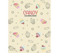 Candy Coloring Book: Coloring Has Been So Yummy! Delicious Desserts Candy, Cupcakes, Ice Cream, Donuts, Fruit, Food - 100 Pag - 8x10inches