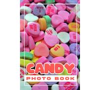Candy Photo Book: Yummy Sweet Taste In Fantastic Photos Great Gift Ideas For Special Occasions