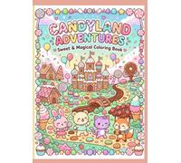 Candyland Adventures: Sweet & Magical Coloring Book: Cute Candy Characters, Magical Treats