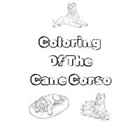 Cane Corso coloring book: A coloring book for dog lovers / mainly cane corso lovers good for relaxation / the italian mastiff dog / good for all ages