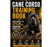 Cane Corso Training Book: How to Raise a Calm, Obedient, and Well-Controlled Guard Dog Without Aggression, Fear, or Stress