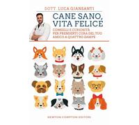 Cane sano, vita felice. Consigli e curiosità per prenderti cura del tuo amico a quattro zampe