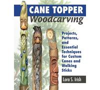 Cane Topper Woodcarving: Projects, Patterns, and Essential Techniques for Custom Canes and Walking Sticks