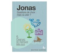 Canevas de partage biblique - Jonas Questions de choix : mais où aller? - Beatrice Guerche - Ligue Pour La Lecture De La Bible - broché - Essai