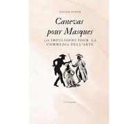Canevas pour Masques: 336 impulsions pour la Commedia dell’arte