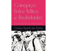 Cangaço: Entre Mitos E Realidades: Uma Nova Perspectiva Sobre O Fenômeno No Brasil