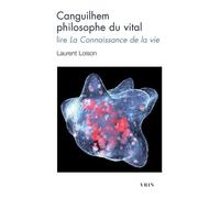 Canguilhem Philosophe Du Vital - Lire La Connaissance De La Vie