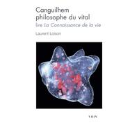 Canguilhem philosophe du vital: Lire La connaissance de la vie