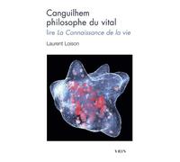 Canguilhem philosophe du vital Lire La Connaissance de la vie - Laurent Loison - Vrin - Poche - Etude