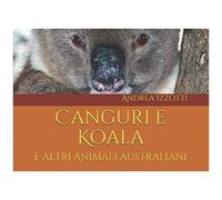 Canguri E Koala: E Altri Animali Australiani (Nati Per Essere Liberi)
