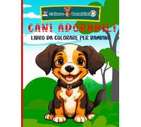 Cani Adorabili Libro da colorare Per bambini: Per gli amici a quattro zampe, divertitevi a colorare simpatici cani e cuccioli. Un regalo perfetto per ... per ispirare la creatività dei bambini