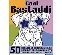 "CANI BASTADDI" : 50 INSULTES EN DIALECTE SICILIEN À COLORIER, AVEC DES CHIENS MÉCHANTS - COLORIEZ POUR CHASSER L'ANXIÉTÉ !