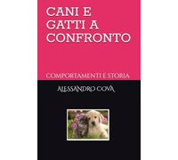 CANI E GATTI A CONFRONTO: comportamenti e storia