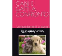 CANI E GATTI A CONFRONTO: comportamenti e storia