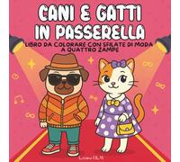 Cani e Gatti in Passerella: Libro da Colorare con Sfilate di Moda a Quattro Zampe