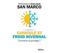 Canicule et froid hivernal Comment se protéger ? - Jean-Louis San Marco - Rocher Eds Du - broché - Guide