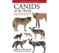 Canids of the World: Wolves, Wild Dogs, Foxes, Jackals, Coyotes, and Their Relatives