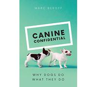 Canine Confidential: Why Dogs Do What They Do