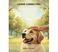 Canine Connection: Building A Joyful Bond