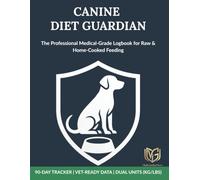 Canine Diet Guardian: 90-Day Raw & BARF Diet Tracker for Dogs. Clinical-Grade Medical Logbook (kg/lbs) with Recipe Formulator, Bristol Stool Scale, Allergy Logs & Emergency First Aid Guide.