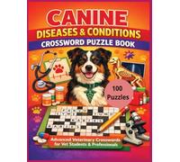 Canine Diseases & Conditions Crossword Puzzle Book: 100 Advanced Veterinary Medical Crosswords for Vet Students, Technicians, and Animal Health Professionals