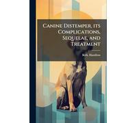 Canine Distemper, its Complications, Sequelae, and Treatment