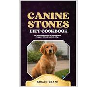 Canine Stones Diet Cookbook: Vet Approved Recipes to Manage and Support Urinary Health in Dogs