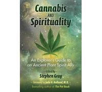Cannabis and Spirituality: An Explorer's Guide to an Ancient Plant Spirit Ally