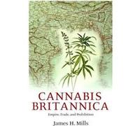 Cannabis Britannica by Mills James ESRC Research Fellow and Senior Lecturer Department of History University of Strathclyde Hardcover Book James H. Mills (Auteur)