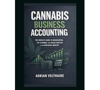 Canna usiness Accounting: The Complete Guide to Bookkeeping, Tax Planning, and Staying Compliant in the Marijuana Industry