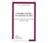 Cannabis, Ecstasy : du stigmate au déni Les deux morales des usages récréatifs de drogues illicites - Patrick Peretti-Watel - L'harmattan - broché - Essai