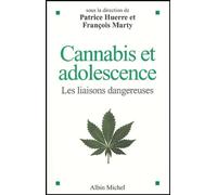 Cannabis et adolescence: Les liaisons dangereuses. Sous la direction de Patrice Huerre et François Marty