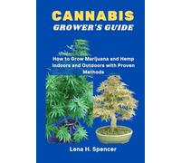 CANNABIS GROWER'S GUIDE: How to Grow Marijuana and Hemp Indoors and Outdoors with Proven Methods