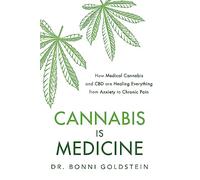 Cannabis is Medicine: How CBD and Medical Cannabis are Healing Everything from Anxiety to Chronic Pain