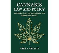 Cannabis Law and Policy: Foundations, Frameworks and Emerging Issues