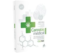 Cannabis médical (édition complète): Du chanvre indien aux cannabinoïdes de synthèse