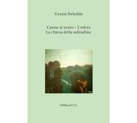 Canne al vento - L'edera - La chiesa della solitudine: (Tre romanzi di Grazia Deledda in edizione integrale)