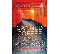 Canned Coffee And Kimonos, A Memoir Of Four Years Living And Teaching In Japan