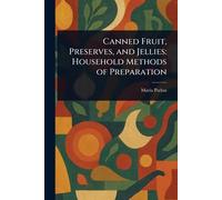 Canned Fruit, Preserves, and Jellies: Household Methods of Preparation