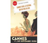 Cannes 1939, le festival qui n'a pas eu lieu Olivier Loubes (Auteur)
