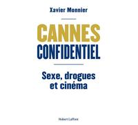 Cannes Confidentiel - Sexe, drogue et cinéma - Xavier Monnier - Robert Laffont - broché - Monographie