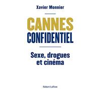 Cannes Confidentiel - Sexe, drogue et cinéma Xavier Monnier (Auteur)